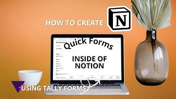 How I create Quick Forms inside of Notion using Tally: Notion Automation Series Part 1 of 4