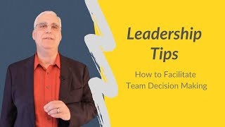 How to Facilitate Good Team Decision Making - Team Leadership (lesson 16) - GoSkills.com