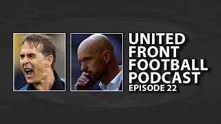 Lopetegui in! Ten Hag out? - The United Front Episode 22