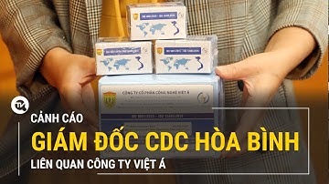 Cảnh cáo Giám đốc CDC Hòa Bình liên quan Công ty Việt Á | Truyền hình Quốc hội Việt Nam