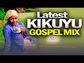 🔴Best Kikuyu Gospel Mix 2024 | DJ MYSH | Hellen Muthoni, Edith Wairimu, Sammy Irungu