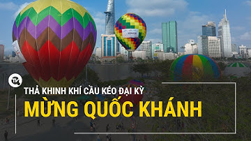 Thả khinh khí cầu kéo đại kỳ mừng Quốc khánh | Truyền hình Quốc hội Việt Nam