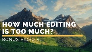 How Much Editing is Too Much in Lightroom?