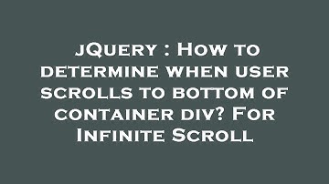 jQuery : How to determine when user scrolls to bottom of container div? For Infinite Scroll