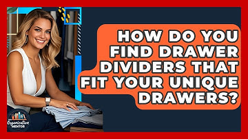 How Do You Find Drawer Dividers That Fit Your Unique Drawers? - Your Organization Mentor