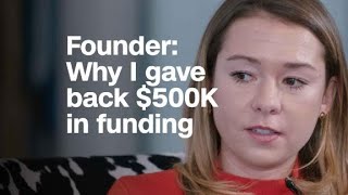 Why this founder gave back $500k in funding