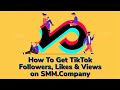 How to get tiktok followers likes  views on smmcompany