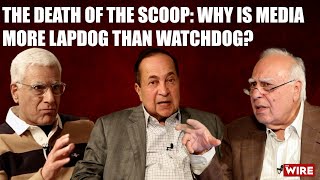 The Death of the Scoop: Why is Media More Lapdog than Watchdog? | Karan Thapar | N Ram | Kapil Sibal