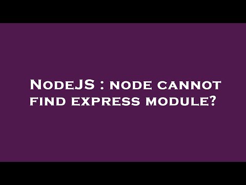 NodeJS : node cannot find express module?
