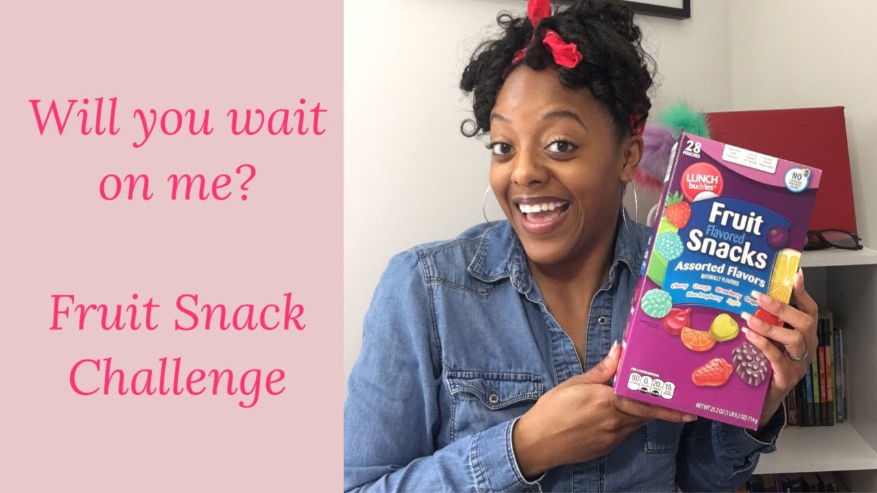 Will you wait on me? Fruit Snack Challenge YouTube