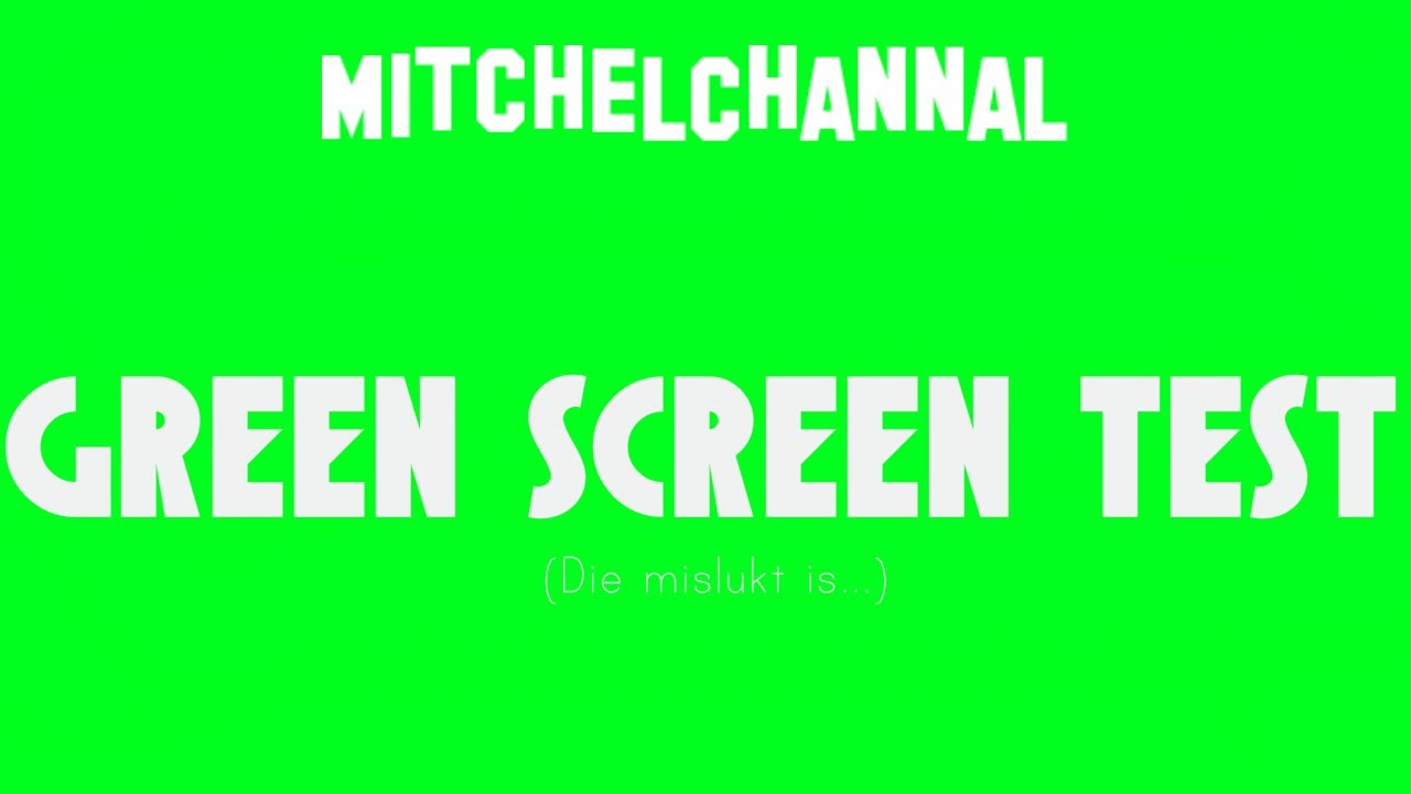 Green Screen Test - MitchelChannal