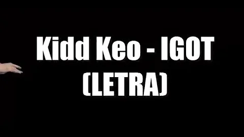 Kidd Keo - IGOT (LETRA)