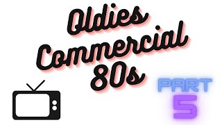 Oldies Commercial 80S - Part 5