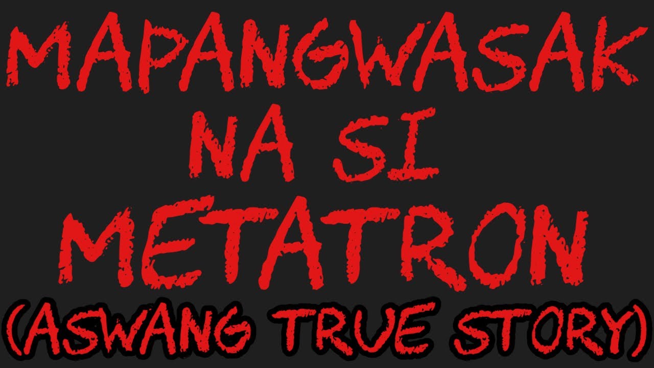 MAPANGWASAK NA SI METATRON (Aswang True Story)