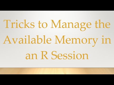 Tricks to Manage the Available Memory in an R Session