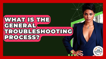 What Is The General Troubleshooting Process? - Job Success Network