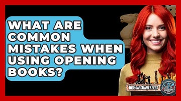 What Are Common Mistakes When Using Opening Books? - The Board Game Xpert