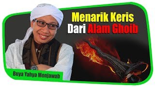 Menarik Keris Dari Alam Ghaib - Buya Yahya Menjawab