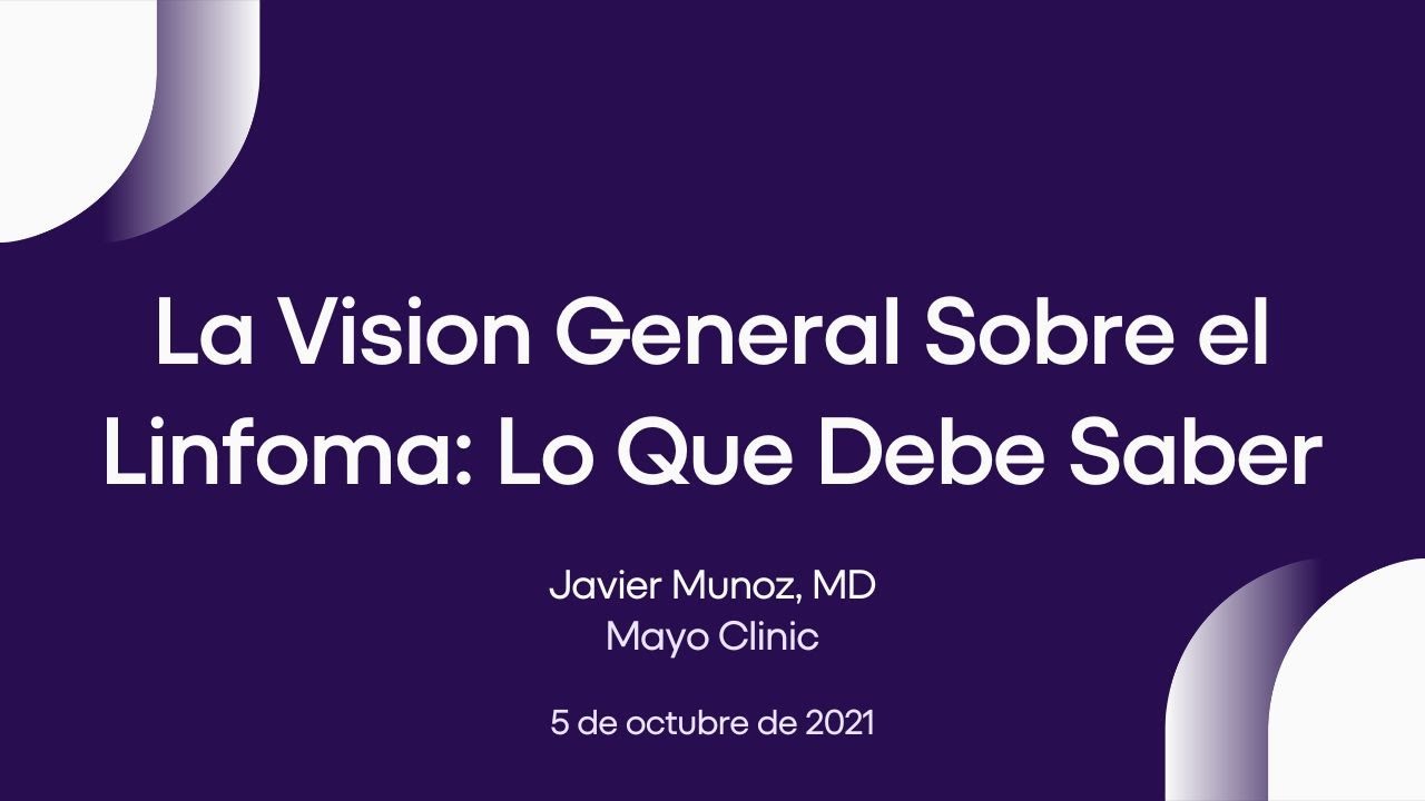 La Vision General Sobre el Linfoma: Lo Que Debe Saber | LRF Webinars