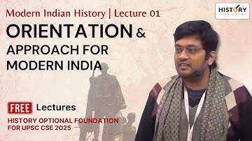 Modern India History Lecture 1: Orientation & Approach for Modern India | UPSC History Optional