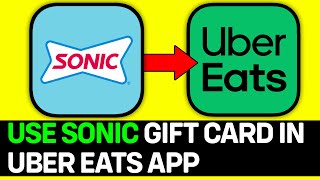 How To Use Sonic Gift Card On Uber Eats App 2026