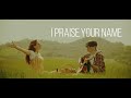 I praise your name  official lyric