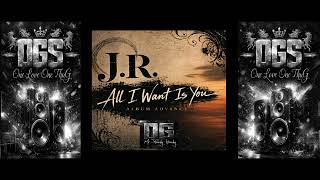 J.R. - All I Want Is You (Advance) (Album Preview) -=ogs=-