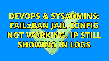 DevOps & SysAdmins: Fail2ban jail config not working. IP still showing in logs