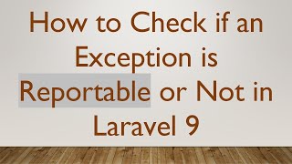 How to Check if an Exception is Reportable or Not in Laravel 9