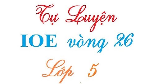 IOE lớp 5 tự luyện vòng 26| Thi IOE lớp 5 tự luyện Học cùng Vịt con