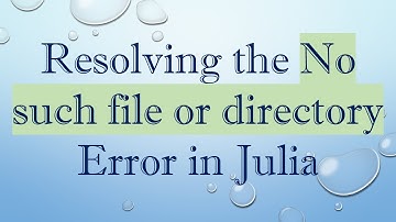 Resolving the No such file or directory Error in Julia