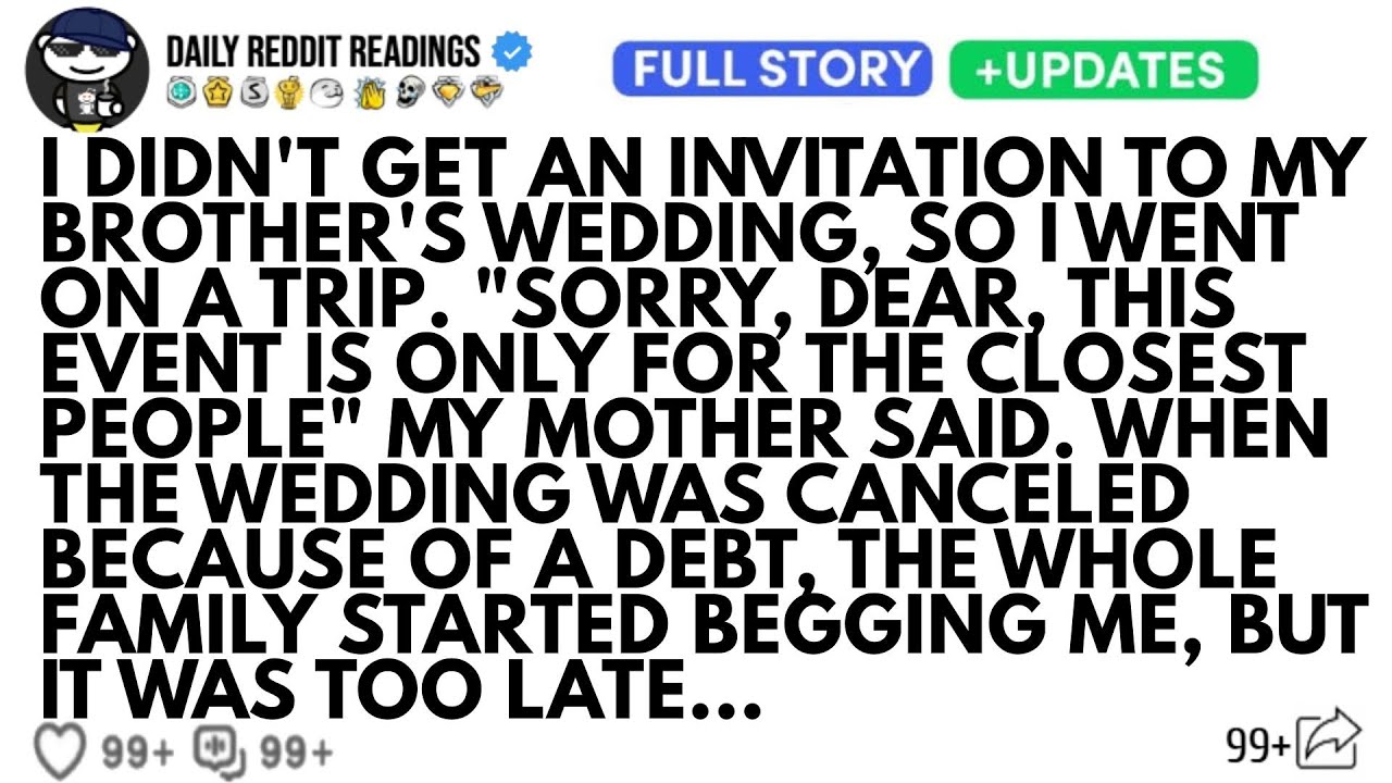 I DIDN'T GET AN INVITATION TO MY BROTHER'S WEDDING, SO I WENT ON A TRIP. 