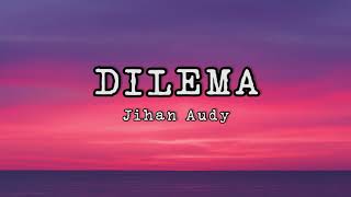 Jihan Audy - Dilema |  Lyric