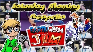 Earthworm Jim - Saturday Morning Acapella