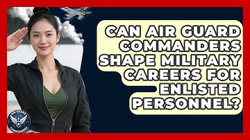 Can Air Guard Commanders Shape Military Careers for Enlisted Personnel? - Air Guard Commanders