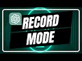 How To Use ChatGPT Record Mode Full Guide 