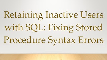 Retaining Inactive Users with SQL: Fixing Stored Procedure Syntax Errors