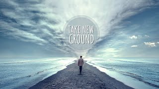 Take New Ground - Taking The Ground Given To Us