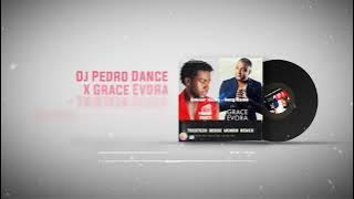 Dj Pedro Dance x Grace Evora   Tristeza Desse Mundo Remix2024
