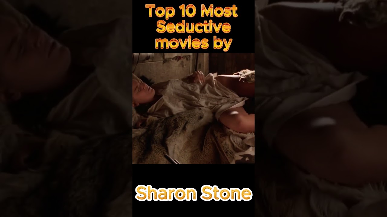 Top 10 Most Seductive Movies by Sharon Stone.