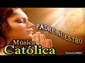  msica catlica  padre nuestro alabanza y adoracin 