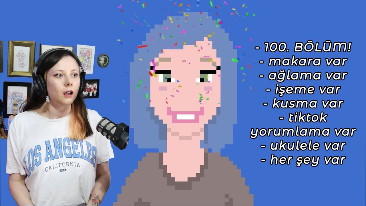 Bölüm 100 - Yüzüncü Bölüm! 🥳💙