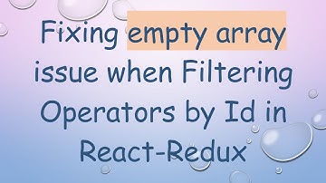 Fixing empty array issue when Filtering Operators by Id in React-Redux