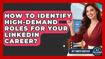 How To Identify High-Demand Roles For Your LinkedIn Career? - Get Linked Together