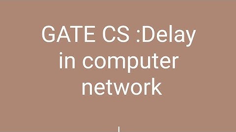 1.Delay in computer network (gate cs)