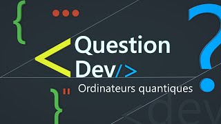 [QuestionDev #8] Comment programme-t-on un ordinateur quantique 