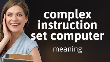 Complex instruction set computer | meaning of COMPLEX INSTRUCTION SET COMPUTER