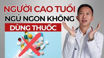3 cách giúp Người Cao Tuổi Ngủ Ngon không cần dùng Thuốc | Bác Sĩ Trần Minh