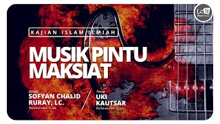Musik Pintu Maksiat | Ustadz Sofyan Chalid Ruray, Lc & Tamu Uki Kautsar