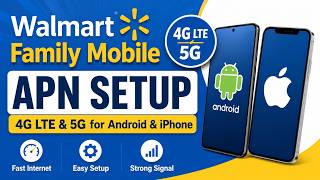 Walmart Family Mobile Internet Configuration | APN Setup for 4G LTE & 5G on Android & iPhone